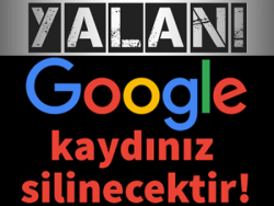 DOLANDIRICILIK! Google Kaydınız Silinecektir!